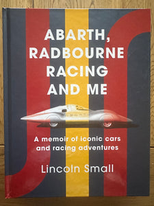 ABARTH, RADBOURNE RACING & ME - A MEMOIR OF ICONIC CARS AND RACING ADVENTURES BY LINCOLN SMALL